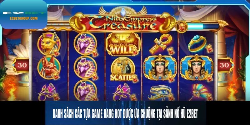 Danh sách các tựa game đang hot được ưa chuộng tại sảnh nổ hũ E2BET