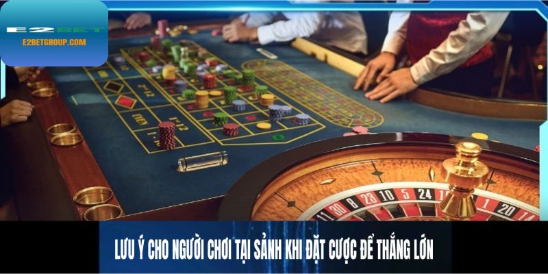 Lưu ý cho người chơi casino E2BET khi đặt cược để thắng lớn