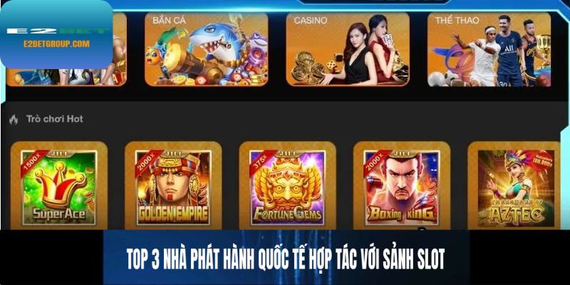 Top 3 nhà phát hành quốc tế hợp tác với sảnh slot