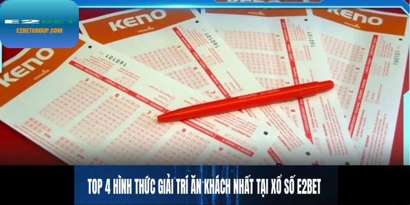 Top 4 hình thức giải trí ăn khách nhất tại xổ số E2BET